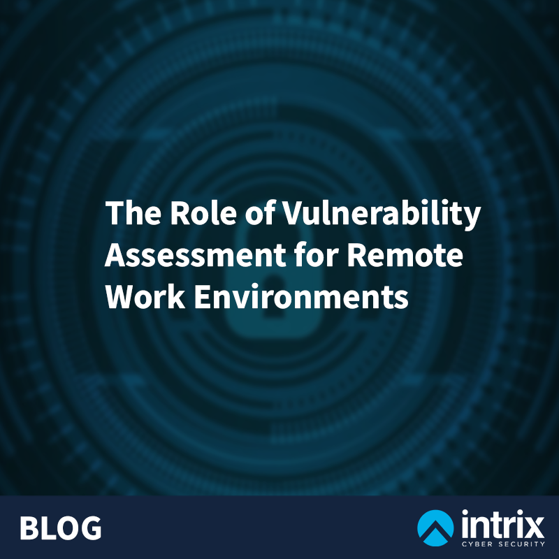 Vulnerability Assessment for Remote Work Environments - Intrix Cyber Security | Pen Testing, AI, GRC & Managed Security Blog header: 'The Role of Vulnerability Assessment for Remote Work Environments' on a dark blue circular tech background with BLOG branding at the bottom.
