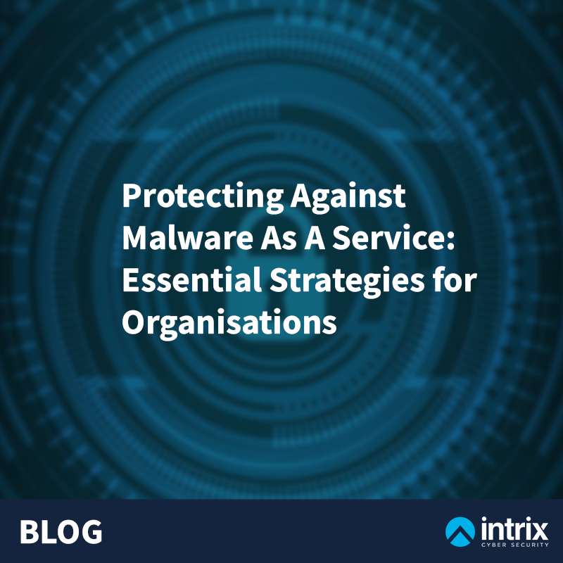 Protecting Against Malware as a Service: Essential Strategies for Organisations